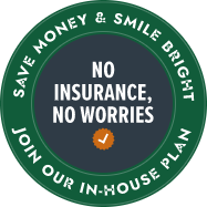 No insurance no worries save money and smle bright join our in house plan